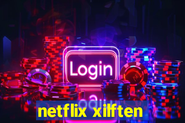 netflix xilften